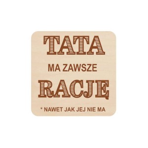 Podkładka pod kubek z grawerem TATA MA ZAWSZE RACJĘ, ze sklejki